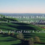 The initiatory way to Avalon – A path of practical initiation into the Avalonian mysteries